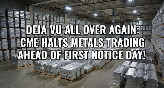 DEJA VU ALL OVER AGAIN: CME HALTS METALS TRADING AHEAD OF FIRST NOTICE DAY FOR SILVER