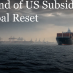 The End of US Subsidy & a Global Reset