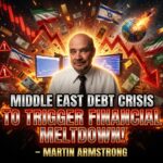 MIDDLE EAST DEBT CRISIS TO TRIGGER FINANCIAL MELTDOWN! -Martin Armstrong