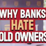 Why Banks Hate Gold Owners