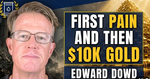 Ed Dowd says the road to $10,000/oz gold is still intact, but pain comes first